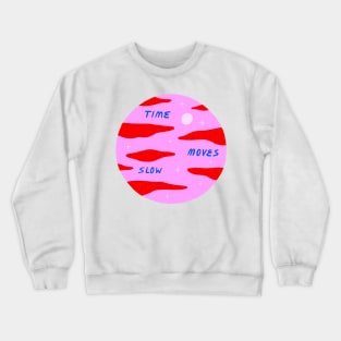 Time Moves Slow Crewneck Sweatshirt